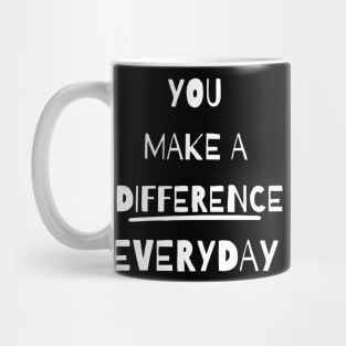 you make a difference everyday - white Mug